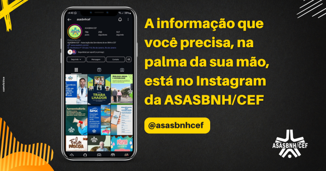 A informação que você precisa, na palma da sua mão, está no Instagram da ASASBNH/CEF
